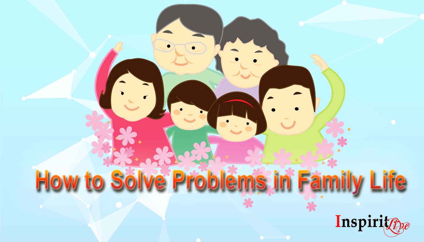 How to Solve Problems in Family Life