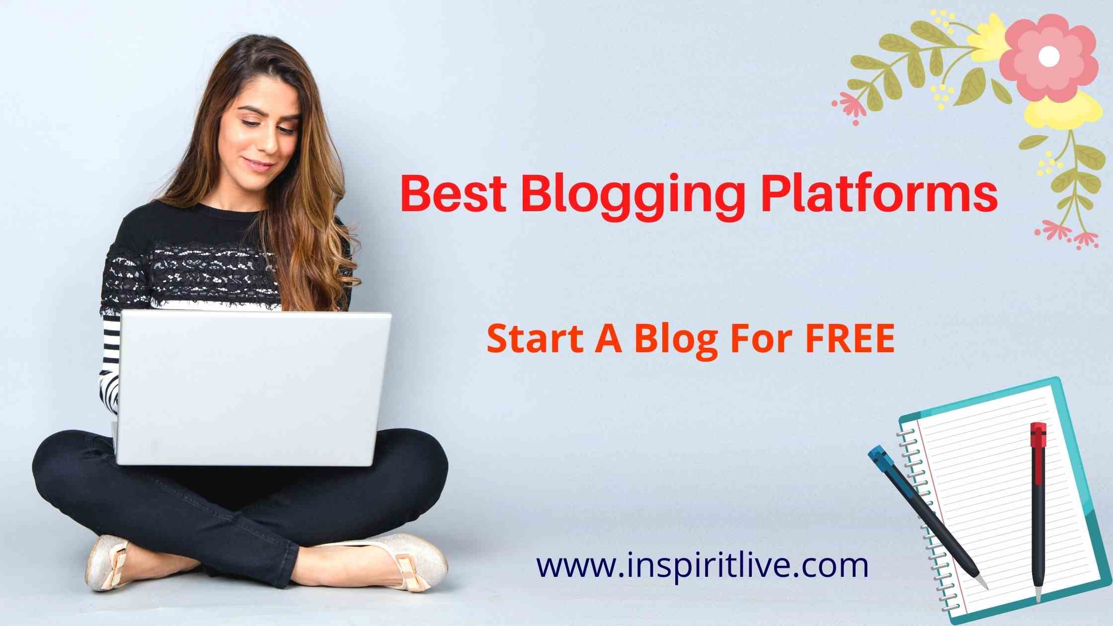 Best Blogging Platforms To Start A Blog For FREE