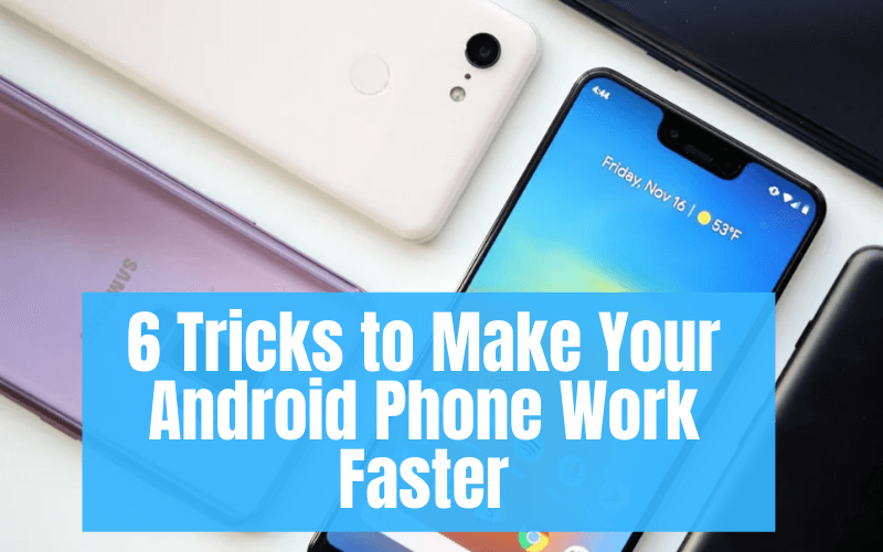 6 Simple Tricks to Make Your Android Phone Work Faster